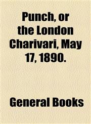 Punch, or the London Charivari, May 17, 1890.,1153830116,9781153830119