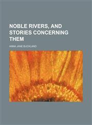 Noble Rivers, and Stories Concerning Them,1151359483,9781151359483
