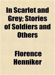 In Scarlet and Grey; Stories of Soldiers and Others,1154746739,9781154746730