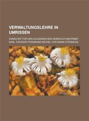 Verwaltungslehre in Umrissen; Zunachst Fur Den Academischen Gebrauch Bestimmt,1153473585,9781153473583