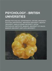 Psychology - British universities British psychology departments, Oxford University, Scottish universities, Aberdeen University, Abertay University, Anglia Ruskin University, Aston Psychology Institute, Bangor, University of Wales,1234802414,9781234802417
