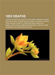 1853 deaths Christian Doppler, Matteo Carcassi, François Arago, William R. King, Cesare Balbo, Marie Collings, Ludwig Tieck, Rafael Maroto,1234035472,9781234035471