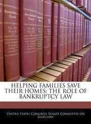 HELPING FAMILIES SAVE THEIR HOMES THE ROLE OF BANKRUPTCY LAW,1240552327,9781240552320