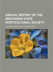Annual Report of the Wisconsin State Horticultural Society (Volume 28),1151046116,9781151046116