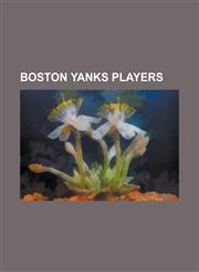 Boston Yanks Players Ace Parker, Al Dekdebrun, Al Fiorentino, Art Albrecht, Augie Lio, Babe Dimancheff, Bill Paschal, Bob Davis (Tackle), B,1155857828,9781155857824