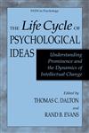 The Life Cycle of Psychological Ideas Understanding Prominence and the Dynamics of Intellectual Change,0306479982,9780306479984