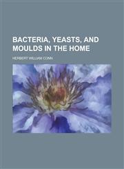 Bacteria, yeasts, and moulds in the home,123019262X,9781230192628