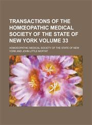 Transactions of the Hom Opathic Medical Society of the State of New York Volume 33,1234048337,9781234048334