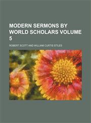 Modern sermons by world scholars Volume 5,115303865X,9781153038652