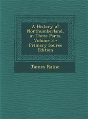 History of Northumberland, in Three Parts, Volume 3,1287578292,9781287578291
