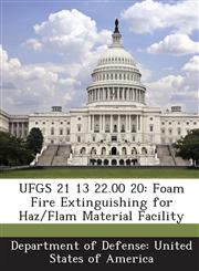 UFGS 21 13 22.00 20 Foam Fire Extinguishing for Haz/Flam Material Facility,1288760825,9781288760824