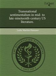 Transnational sentimentalism in mid- to late-nineteenth-century US literature.,1244065358,9781244065352