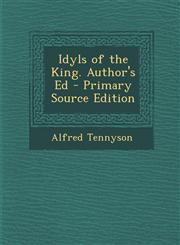 Idyls of the King. Author's Ed - Primary Source Edition,1294327445,9781294327448