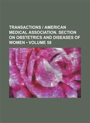 Transactions | American Medical Association. Section on Obstetrics and Diseases of Women (Volume 58),115411113X,9781154111132