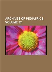 Archives of pediatrics Volume 37,1236448499,9781236448491
