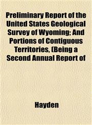 Preliminary Report of the United States Geological Survey of Wyoming; And Portions of Contiguous Territories, (Being a Second Annual Report of,1153098946,9781153098946
