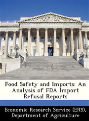 Food Safety and Imports An Analysis of FDA Import Refusal Reports,1249152291,9781249152293