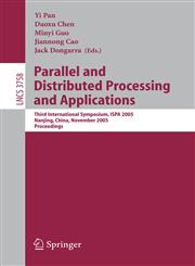 Parallel and Distributed Processing and Applications Third International Symposium, ISPA 2005, Nanjing, China, November 2-5, 2005, Proceedings,3540297693,9783540297697