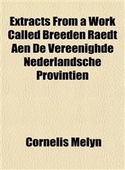 Extracts From a Work Called Breeden Raedt Aen De Vereenighde Nederlandsche Provintien,1154701549,9781154701548