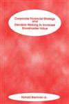 Corporate Financial Strategy and Decision Making to Increase Shareholder Value 1st Edition,1883249678,9781883249670