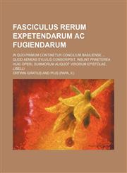 Fasciculus rerum expetendarum ac fugiendarum; in quo primum continetur Concilium Basiliense  quod Aeneas Sylvius conscripsit. Insunt praeterea huic operi, summorum aliquot virorum epistolae, libelli,1236229754,9781236229755