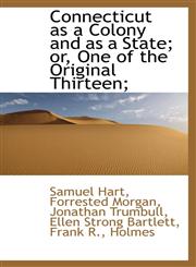 Connecticut as a Colony and as a State; or, One of the Original Thirteen;,1115648985,9781115648981