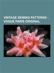 Vintage Sewing Patterns - Vogue Paris Original Vogue 1000 B, Vogue 1004, Vogue 1005, Vogue 1008, Vogue 1010, Vogue 1011, Vogue 1012, Vogue 1012 A, Vo,1230850198,9781230850191