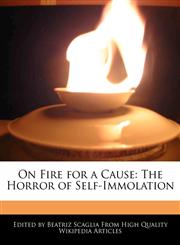 On Fire for a Cause The Horror of Self-Immolation,1241309760,9781241309763