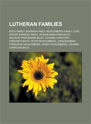 Lutheran families Bach family, Bowman family, Muhlenberg family, Carl Philipp Emanuel Bach, Johann Sebastian Bach, Wilhelm Friedemann Bach, Johann Christoph Friedrich Bach, Peter Muhlenberg, John Bowman, Frederick Muhlenberg,1157872360,9781157872368