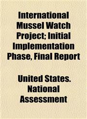 International Mussel Watch Project; Initial Implementation Phase, Final Report,1153495813,9781153495813