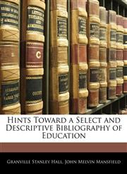 Hints Toward a Select and Descriptive Bibliography of Education,1143082702,9781143082702