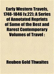 Early Western Travels, 1748-1846 (v.22); A Series of Annotated Reprints of Some of the Best and Rarest Contemporary Volumes of Travel,1152889338,9781152889330