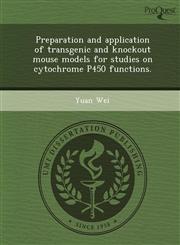 Preparation and application of transgenic and knockout mouse models for studies on cytochrome P450 functions.,1243742267,9781243742261