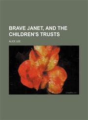 Brave Janet, and The children's trusts,1151344974,9781151344977