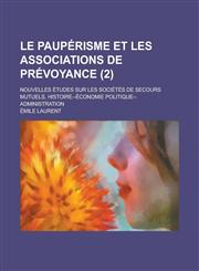 Le Pauperisme Et Les Associations de Prevoyance; Nouvelles Etudes Sur Les Societes de Secours Mutuels, Histoire--Economie Politique--Administration (,123455433X,9781234554330