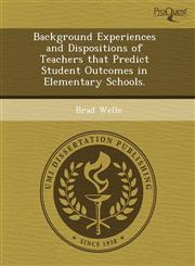 Background Experiences and Dispositions of Teachers that Predict Student Outcomes in Elementary Schools.,1243561130,9781243561138