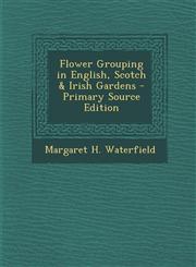 Flower Grouping in English, Scotch & Irish Gardens - Primary Source Edition,1293612340,9781293612347