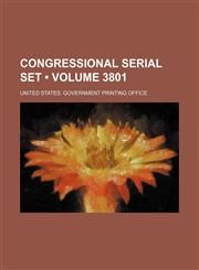 Congressional Serial Set (Volume 3801),1235637689,9781235637681