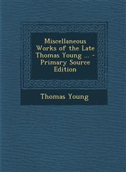 Miscellaneous Works of the Late Thomas Young ... - Primary Source Edition,1287927297,9781287927297