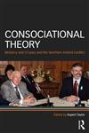 Consociational Theory McGarry and O Leary and the Northern Ireland Conflict,0415666015,9780415666015