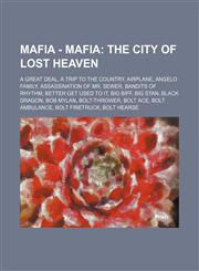 Mafia - Mafia The City of Lost Heaven: A Great Deal, A Trip To The Country, Airplane, Angelo Family, Assassination of Mr. Sewer, Bandits of Rhythm, Better Get Used To It, Big Biff, Big Stan, Black Dragon, Bob Mylan, Bolt-Thrower, Bolt Ace, Bolt Ambulance,1234655756,9781234655754