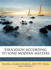 Education according to some modern masters,1175508446,9781175508447