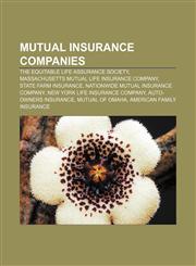 Mutual insurance companies The Equitable Life Assurance Society, Massachusetts Mutual Life Insurance Company, State Farm Insurance,1156135605,9781156135600