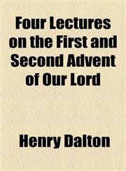 Four Lectures on the First and Second Advent of Our Lord,1154479765,9781154479768