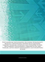 Articles On Post-quantum Cryptography, including Ntruencrypt, Mceliece Cryptosystem, Hidden Field Equations, Lamport Signature, Ntrusign, Ggh Signature Scheme, Multivariate Cryptography, Unbalanced Oil And Vinegar,1243953977,9781243953971