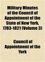 Military Minutes of the Council of Appointment of the State of New York, 1783-1821 (Volume 3),1152669893,9781152669895