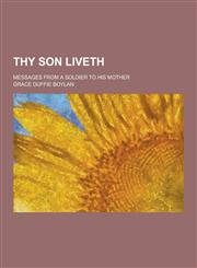 Thy Son Liveth; Messages from a Soldier to His Mother,1230389903,9781230389905