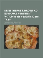 De Estherae libro et ad eum quae pertinent vaticiniis et psalmis libri tres,1234334496,9781234334499