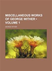 Miscellaneous works of George Wither (Volume 1),1150274484,9781150274480