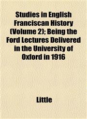 Studies in English Franciscan History (Volume 2); Being the Ford Lectures Delivered in the University of Oxford in 1916,1152619217,9781152619210